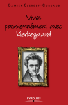 Vivre passionnément avec Kierkegaard