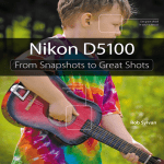 Nikon D5100: From Snapshots to Great Shots