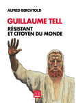 Guillaume Tell. Résistant et citoyen du monde.