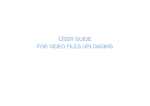 USER GUIDE FOR VIDEO FILES UPLOADING